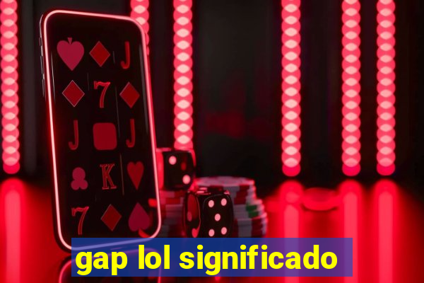 gap lol significado